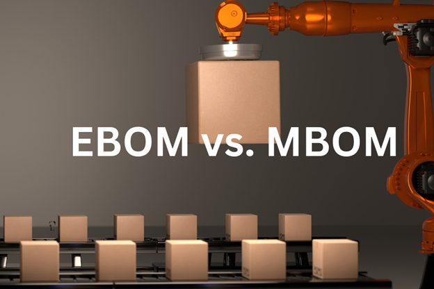 EBOM vs. MBOM: What’s the Best Bill of Materials for Your Project?